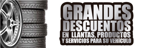 Grandes descuentos en llantas, productos y servicios para su vehiculo